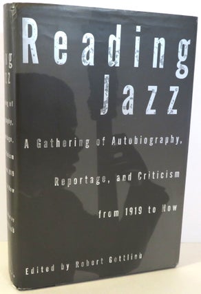 Item #16712 Reading Jazz : A Gathering of Autobiography, Reportage, and Criticism from 1919 to...