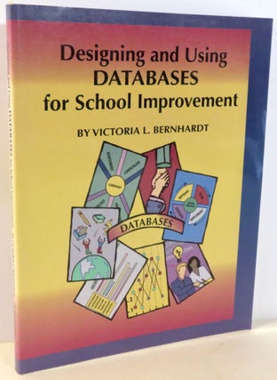 Item #16743 Designing and Using Databases for School Improvement. Victoria L. Bernhardt