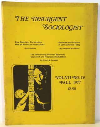 Item #16919 The Insurgent Sociologist. Al Gedicks, Theotonio Dos Santos, Gilbert G. Gonzalez
