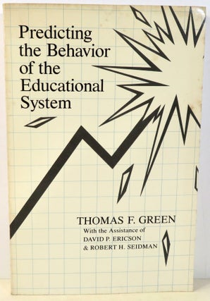 Item #16923 Predicting the Behavior of the Educational System. Thomas F. Green, Robert H....