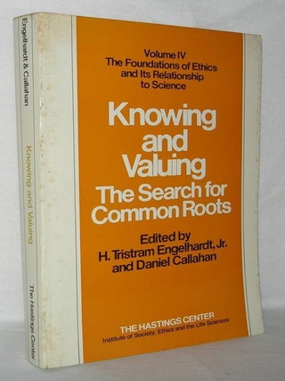 Item #1694 KNOWING AND VALUING The Search for Common Roots. H. Tristram Jr. Engelhardt, Daniel...