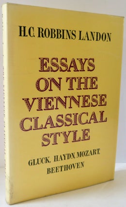 Item #17022 Essays on the Viennese Classical Style : Gluck, Haydn, Mozart, Beethoven. H. C....