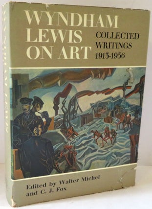 Item #17039 Wyndham Lewis on Art : Collected Writings 1913 - 1956. Walter Michel, C. J. Fox