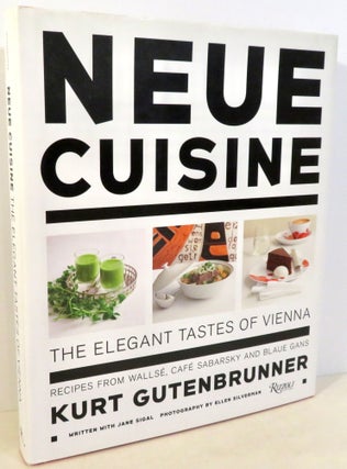 Item #17080 Neue Cuisine : The Elegant Tastes of Vienna. Kurt Gutenbrunner, written, Jane Sigal,...