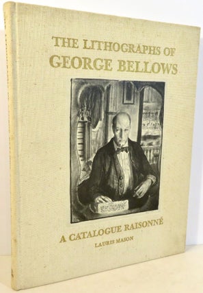 Item #17081 The Lithographs of George Bellows : A Catalogue Raisonne. Lauris Mason, Joan Ludman,...