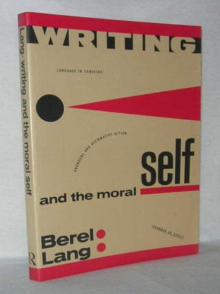 Item #1711 WRITING AND THE MORAL SELF. Berel Lang