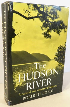 Item #17127 The Hudson River : A Natural and Unnatural History. Robert H. Boyle