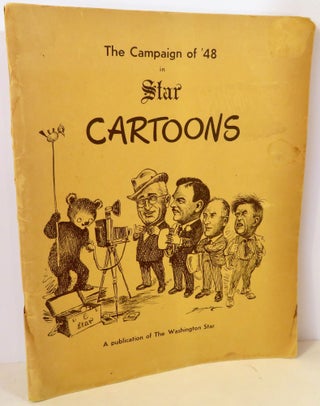 Item #17171 The Campaign of '48 in Star Cartoons. Clifford K. Berryman, James T. Berryman, Gibson...