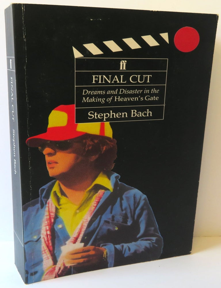 Item #17520 Final Cut : Dreams and Disaster in the Making of Heaven's Gate. Steven Bach.