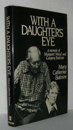 Item #1978 WITH A DAUGHTER'S EYE A Memoir of Margaret Mead and Gregory Bateson. Mary Catherine...