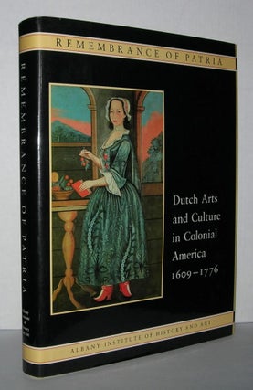 Item #2579 REMEMBRANCE OF PATRIA Dutch Arts and Culture in Colonial America 1609-1776. Roderic H....