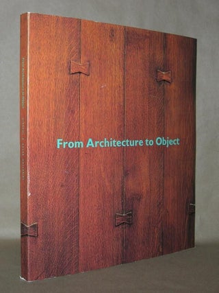 Item #2979 FROM ARCHITECTURE TO OBJECT Masterworks of the American Arts and Crafts Movement....