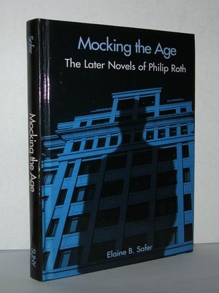 Item #3004 MOCKING THE AGE The Later Novels of Philip Roth. Elaine B. - Philip Roth Safer