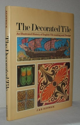 Item #3039 THE DECORATED TILE An Illustrated History of English Tile-Making and Design. J. Austwick