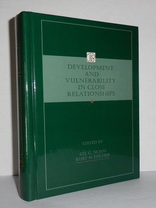 Item #3164 DEVELOPMENT AND VULNERABILITY IN CLOSE RELATIONSHIPS. Gil G. Noam, Kurt W. Fischer