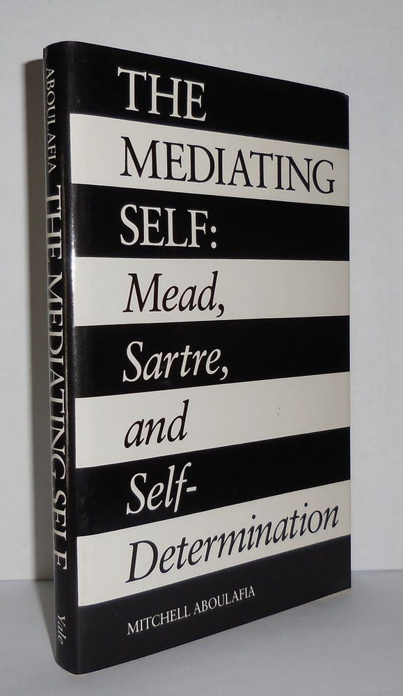 Item #3228 THE MEDIATING SELF Mead, Sartre, and Self-Determination. Mitchell Aboulafia.
