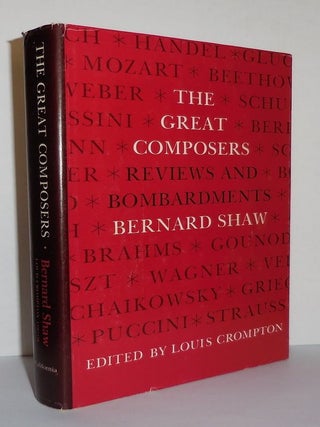 Item #3706 THE GREAT COMPOSERS Reviews and Bombardments by Bernard Shaw. Bernard Shaw, Louis...