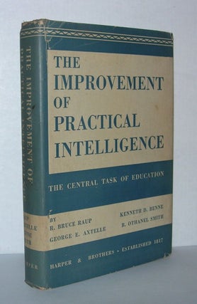 Item #3964 THE IMPROVEMENT OF PRACTICAL INTELLIGENCE. R. Bruce Raup, Kenneth D. Bene, George E....