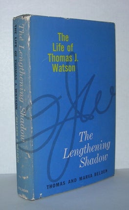 Item #3992 THE LENGTHENING SHADOW The Life of Thomas J. Watson. Thomas Graham Belden, Marva -...