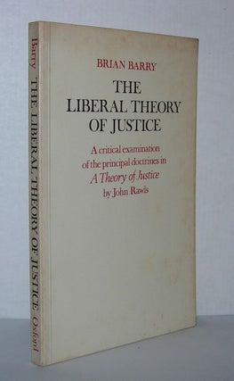 Item #4018 THE LIBERAL THEORY OF JUSTICE A Critical Examination of the Principal Doctrines in a...