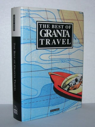 Item #4168 THE BEST OF GRANTA TRAVEL. Bill Buford, Bruce Chatwin - Bill Bryson, Paul Theroux,...