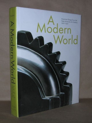 Item #4404 A MODERN WORLD American Design from the Yale University Art Gallery, 1920-1950. John...