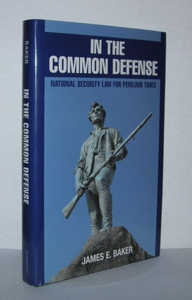Item #4462 IN THE COMMON DEFENSE National Security Law for Perilous Times. James E. Baker