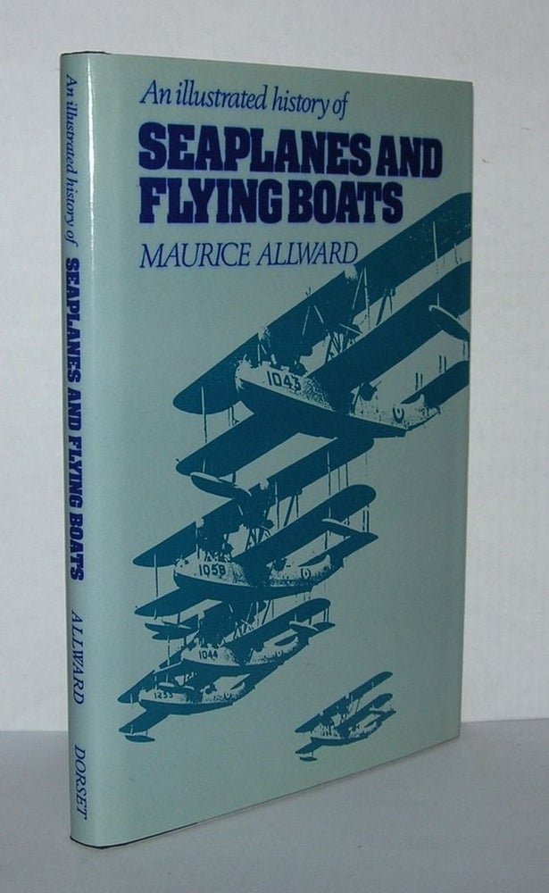 Item #4480 AN ILLUSTRATED HISTORY OF SEAPLANES AND FLYING BOATS. Maurice Allward.