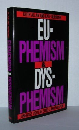Item #4567 EUPHEMISM AND DYSPHEMISM Language Used As Shield and Weapon. Keith Allan, Kate Burridge