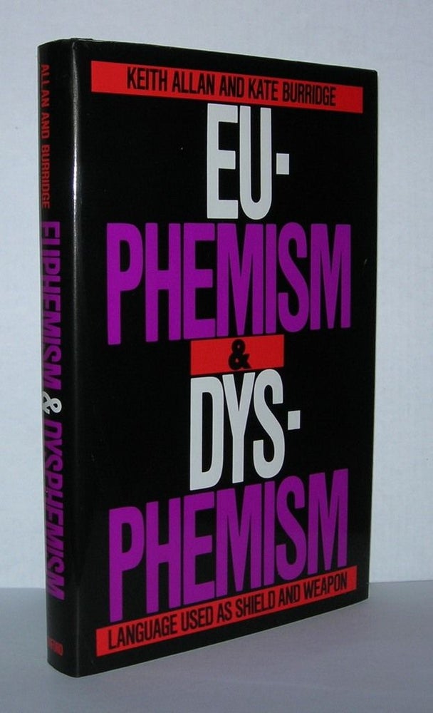 Item #4567 EUPHEMISM AND DYSPHEMISM Language Used As Shield and Weapon. Keith Allan, Kate Burridge.