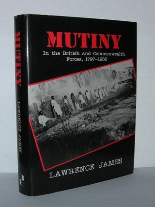 Item #4571 MUTINY In the British and Commonwealth Forces, 1797-1956. Lawrence James