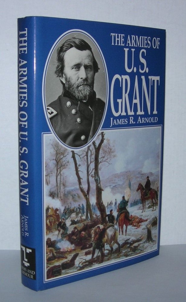 Item #4583 THE ARMIES OF U.S. GRANT. James R. Arnold.