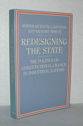 Item #4801 REDESIGNING THE STATE The Politics of Constitutional Change. Keith G. Banting