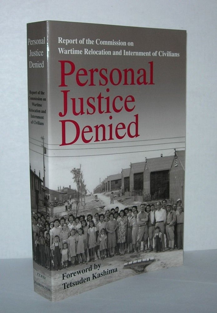 Item #4808 PERSONAL JUSTICE DENIED Report of the Commission on Wartime Relocation and Internment of Civilians. Commission on Wartime Relocation, Internment of Civilians, Tetsuden Kashima.