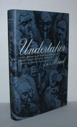 Item #5048 UNDERTAKER OF THE MIND John Monro and Mad-Doctoring in Eighteenth-Century England....