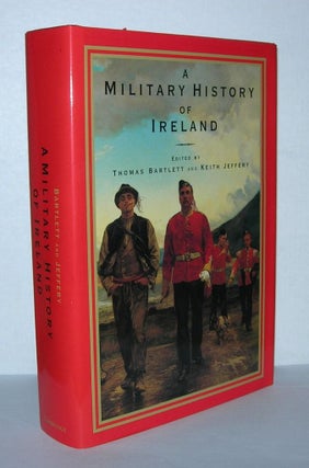 Item #5097 A MILITARY HISTORY OF IRELAND. Thomas Bartlett, Keith Jeffery