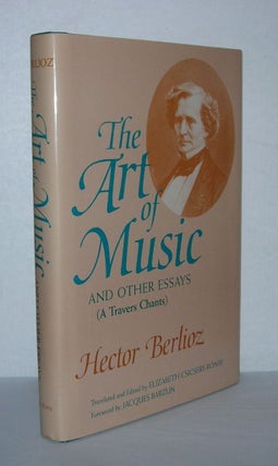 Item #5098 THE ART OF MUSIC AND OTHER ESSAYS (A Travers Chants). Hector Berlioz