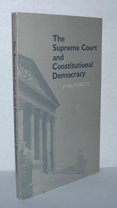 Item #5109 THE SUPREME COURT AND CONSTITUTIONAL DEMOCRACY. John Agresto