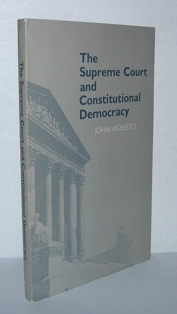 Item #5109 THE SUPREME COURT AND CONSTITUTIONAL DEMOCRACY. John Agresto.