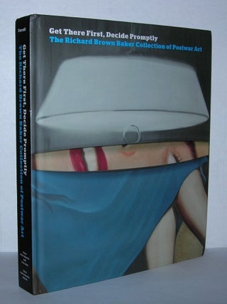 Item #5204 GET THERE FIRST, DECIDE PROMPTLY The Richard Brown Baker Collection of Postwar Art....