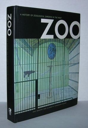 Item #5285 ZOO A History of Zoological Gardens in the West. Eric Baratay, Elisabeth Hardouin-Fugier