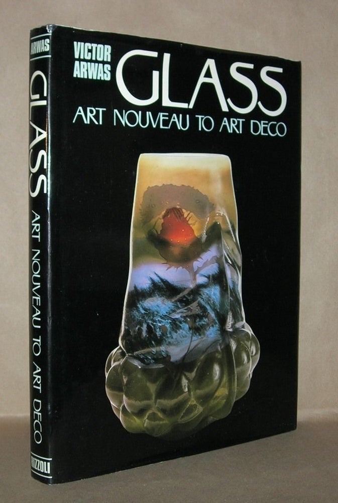 Item #5513 GLASS Art Nouveau to Art Deco. Victor Arwas.