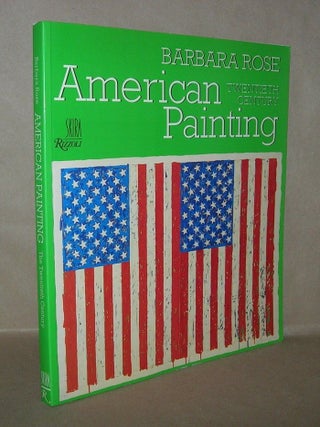 Item #5674 AMERICAN PAINTING The Twentieth Century. Barbara Rose