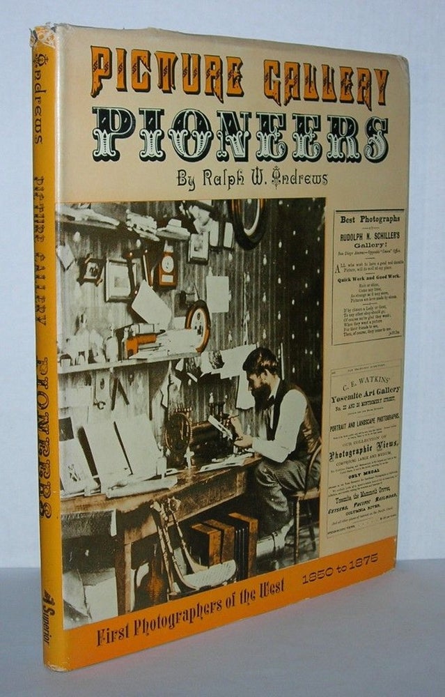 Item #5807 PICTURE GALLERY PIONEERS 1850 to 1875: First Photographers of the West. Ralph W. Andrews.