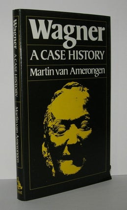 Item #5995 WAGNER A Case History. Martin Van Amerongen, S. Spencer, D. Cakebread