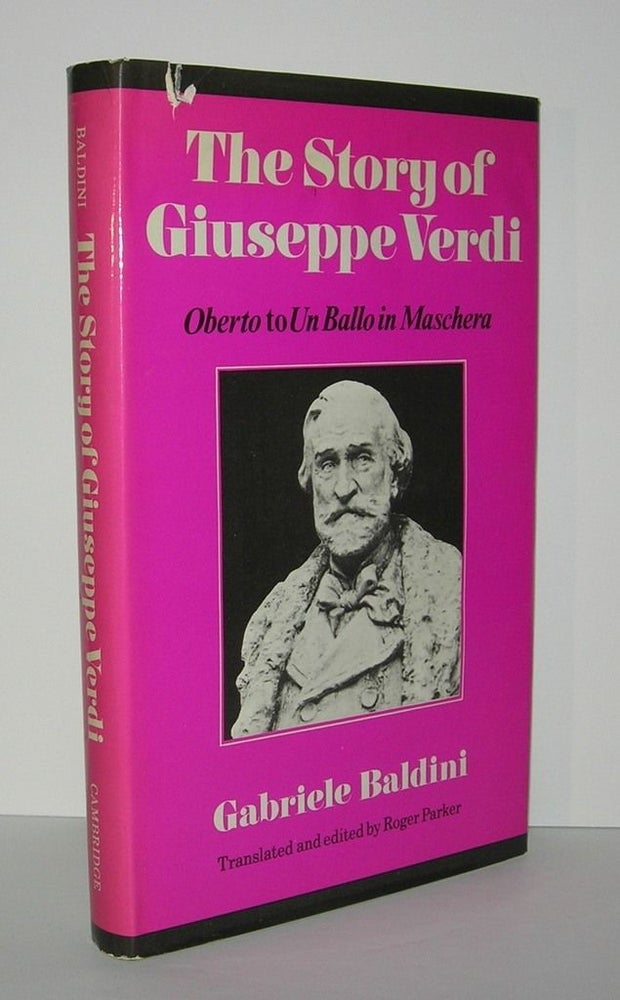 Item #6011 THE STORY OF GIUSEPPE VERDI Oberto to Un Ballo in Maschera. Gabriele Baldini, Fedele D'Amico, Roger Parker.