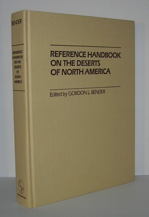 Item #6068 REFERENCE HANDBOOK ON THE DESERTS OF NORTH AMERICA. Gorden L. Bender