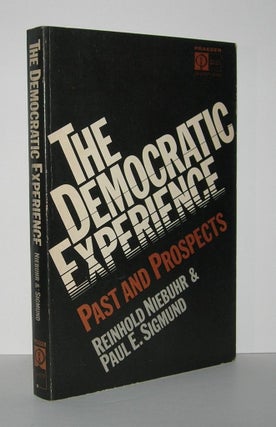Item #6156 THE DEMOCRATIC EXPERIENCE Past and Prospects. Reinhold Niebuhr, Paul E. Sigmund