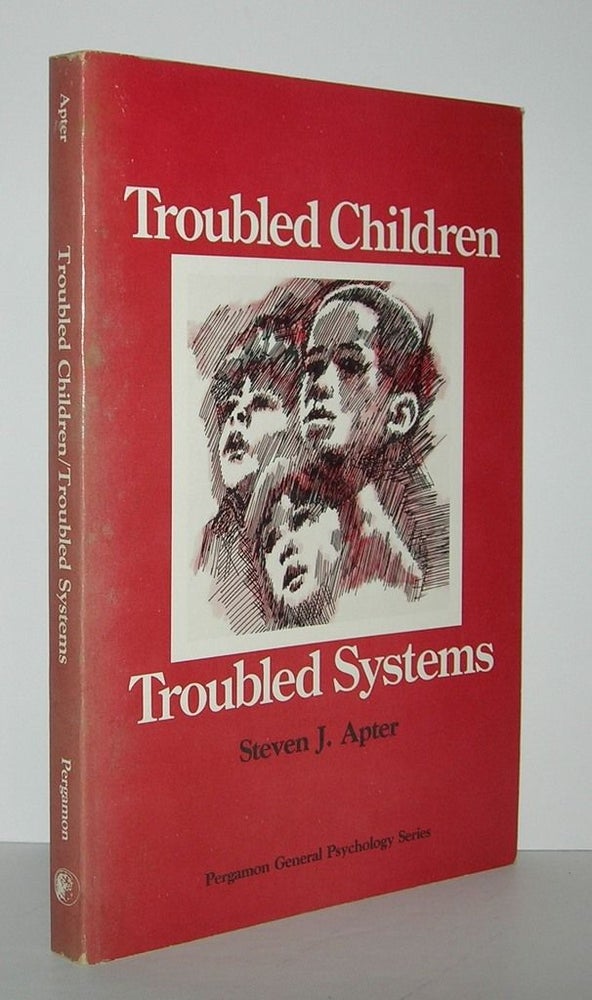 Item #6432 TROUBLED CHILDREN TROUBLED SYSTEMS. Steven J. Apter.