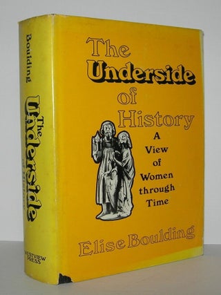 Item #6454 THE UNDERSIDE OF HISTORY A View of Women through Time. Elise Boulding